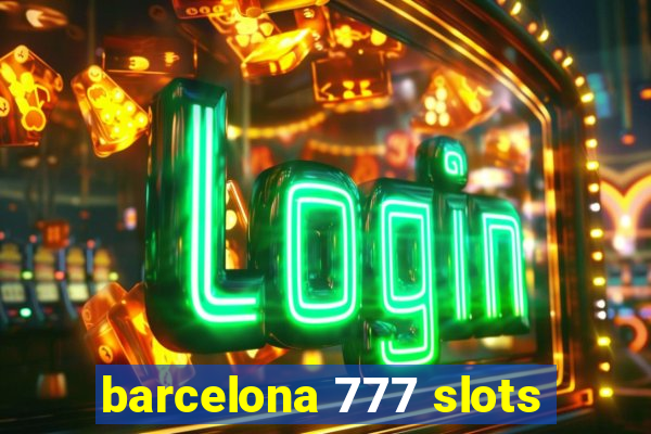 barcelona 777 slots